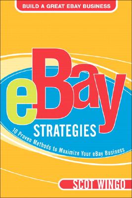 Ebay Strategies: 10 Proven Methods to Maximize Your Ebay Business - Wingo, Scot