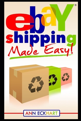 Ebay Shipping Made Easy - Eckhart, Ann