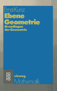 Ebene Geometrie: Axiomatische Begrundung Der Euklidischen Und Nichteuklidischen Geometrie