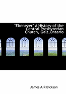 Ebenezer: A History of the Central Presbyterian Church, Galt, Ontario