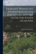 Eberhart Windeckes Denkwurdigkeiten Zur Geschichte Des Zeitalters Kaiser Sigmunds