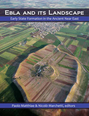 Ebla and its Landscape: Early State Formation in the Ancient Near East - Matthiae, Paolo (Editor), and Marchetti, Nicol (Editor)