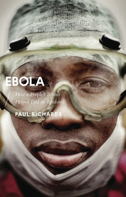 Ebola: How a People's Science Helped End an Epidemic - Richards, Paul, and Honwana, Alcinda (Editor), and Waal, Alex de (Editor)