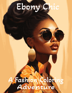 Ebony Chic: A Fashion Coloring Adventure: Celebrating Black Beauty and Style, One Stroke at a Time