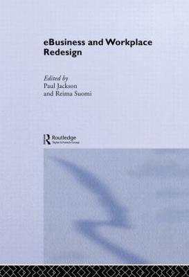 eBusiness and Workplace Redesign - Jackson, Paul (Editor), and Suomi, Reima (Editor)