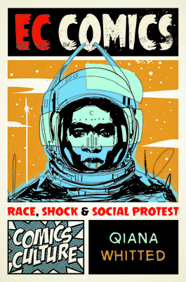 EC Comics: Race, Shock, and Social Protest - Whitted, Qiana