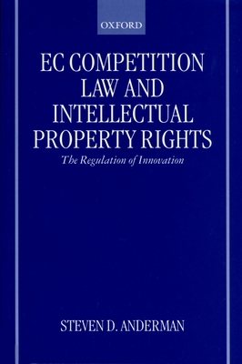 EC Competition Law and Intellectual Property Rights: The Regulation of Innovation - Anderman, Steven D