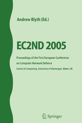 Ec2nd 2005: Proceedings of the First European Conference on Computer Network Defence - Blyth, Andrew (Editor)