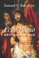 Ecce Homo: Behold the Man: Ethical Imperatives of the Lenten Journey