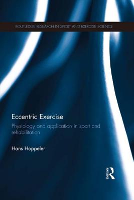 Eccentric Exercise: Physiology and application in sport and rehabilitation - Hoppeler, Hans