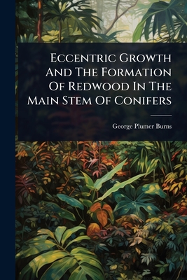 Eccentric Growth And The Formation Of Redwood In The Main Stem Of Conifers - Burns, George Plumer