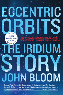Eccentric Orbits: The Iridium Story - Bloom, John