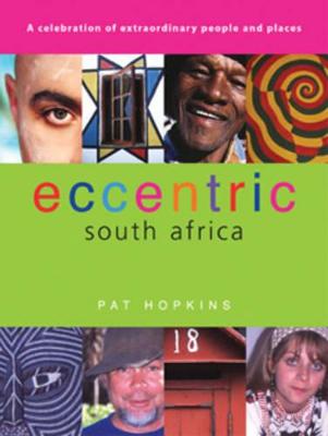 Eccentric South Africa: A Celebration of Extraordinary People and Places - Hopkins, Pat