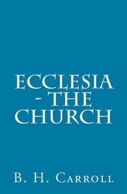 Ecclesia - The Church - Carroll, B H