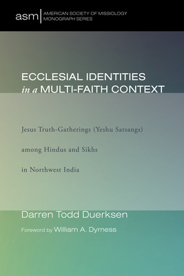 Ecclesial Identities in a Multi-Faith Context - Duerksen, Darren Todd, and Dyrness, William A (Foreword by)