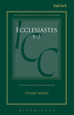 Ecclesiastes 1-5: A Critical and Exegetical Commentary - Weeks, Stuart (Editor), and Tuckett, Christopher M (Editor), and Vayntrub, Jacqueline (Editor)