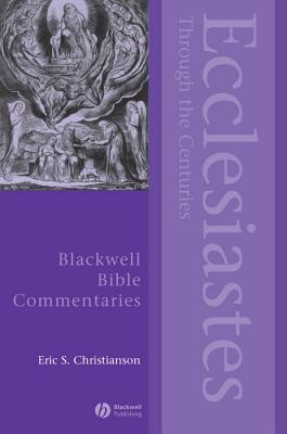 Ecclesiastes Through the Centuries - Christianson, Eric S.