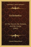 Ecclesiastica: Or the Church, Her Schools, and Her Clergy (1842)