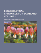 Ecclesiastical Chronicle for Scotland Volume 1