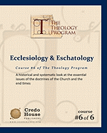 Ecclesiology & Eschatology: A historical and systematic look at the essential issues of the doctrines of the Church and the end times
