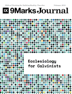 Ecclesiology for Calvinists 9marks Journal