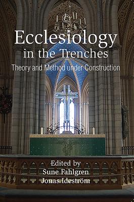 Ecclesiology in the Trenches: Theory and Method under Construction - Idestrm, Jonas (Editor), and Fahlgren, Sune (Editor)