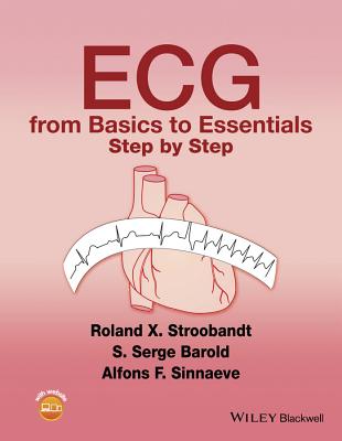 ECG from Basics to Essentials: Step by Step - Stroobandt, Roland X., and Barold, S. Serge, and Sinnaeve, Alfons F.