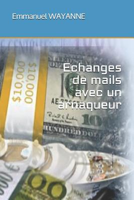 Echanges de Mails Avec Un Arnaqueur - Wayanne, Emmanuel