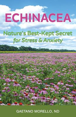 Echinacea: Nature's Best Kept Secret for Stress and Anxiety - Morello Nd, Gaetano