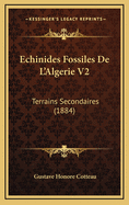 Echinides Fossiles de L'Algerie V2: Terrains Secondaires (1884)