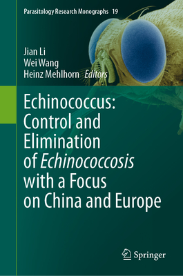 Echinococcus: Control and Elimination of Echinococcosis with a Focus on China and Europe - Li, Jian (Editor), and Wang, Wei (Editor), and Mehlhorn, Heinz (Editor)