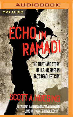 Echo in Ramadi: The Firsthand Story of U.S. Marines in Iraq's Deadliest City - Huesing, Scott A, and Marantz, David (Read by)