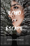 Echo of Escape: A Novel of Misogyny, Tragedy, and Unconditional Love