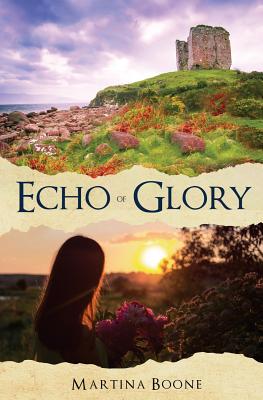 Echo of Glory: An Irish Legends Romance - Boone, Martina