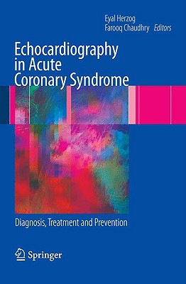 Echocardiography in Acute Coronary Syndrome: Diagnosis, Treatment and Prevention - Herzog, Eyal, MD (Editor), and Chaudhry, Farooq (Editor)