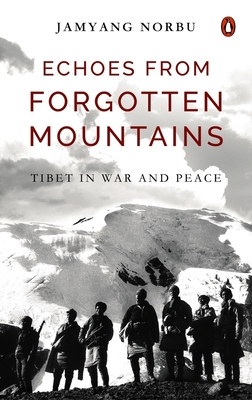 Echoes from Forgotten Mountains: Tibet in War and Peace - Norbu, Jamyang