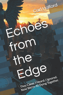 Echoes from the Edge: They Came. I Heard. I Ignored. Now We're All Dying Together.