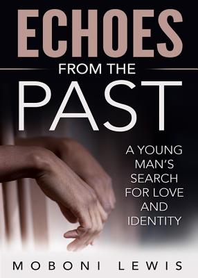 Echoes from the Past: A Young Man's Search for Love and Identity - Lewis, Moboni