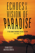 Echoes of a Vision of Paradise Volume 2: If You Cannot Remember, You Will Return