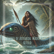 Echoes of Aotearoa: M ori Myths Retold: By Pohutakawa Sky: Gift and short story book for kids on Myths and legends of Aotearoa New Zealand