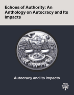 Echoes of Authority: An Anthology on Autocracy and Its Impacts