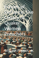 Echoes of Defiance: The Legacy of Quaker Women Preachers