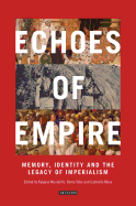 Echoes of Empire: Memory, Identity and Colonial Legacies