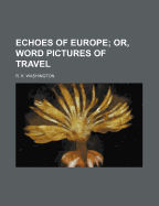 Echoes of Europe; Or, Word Pictures of Travel