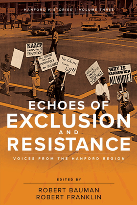 Echoes of Exclusion and Resistance: Voices from the Hanford Region - Bauman, Robert (Editor), and Franklin, Robert (Editor), and Arata, Laura J