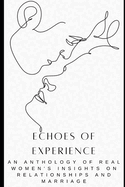 Echoes of Experience: An Anthology of Real Women's Insights on Relationships and Marriage