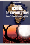 Echoes of Exploitation: Europe's Troubled Legacy in Africa