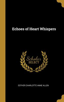 Echoes of Heart Whispers - Allen, Esther Charlotte Anne