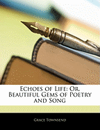 Echoes of Life: Or, Beautiful Gems of Poetry and Song