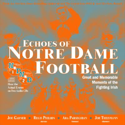 Echoes of Notre Dame Football: Great and Memorable Moments of the Fighting Irish - Garner, Joe